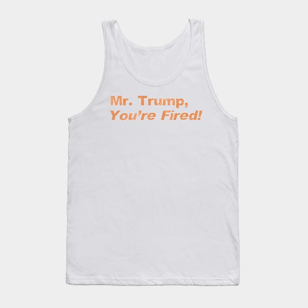 Mr. Trump You're Fired, We The People Dumped Trump 2020 Historic Vote Tank Top by gillys